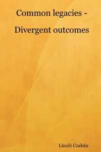 Common Legacies - Divergent Outcomes