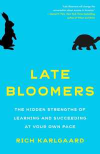 Late Bloomers The Hidden Strengths of Learning and Succeeding at Your Own Pace