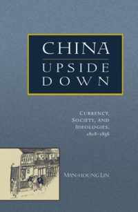 China Upside Down - Currency, Society and Ideologies, 1808-1856