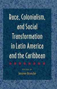 Race, Colonialism, and Social Transformation in Latin America and the Caribbean