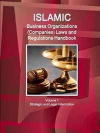 Islamic Business Organizations (Companies) Laws and Regulations Handbook Volume 1 Strategic and Legal Information