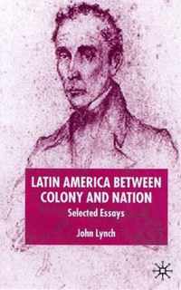 Latin America Between Colony and Nation