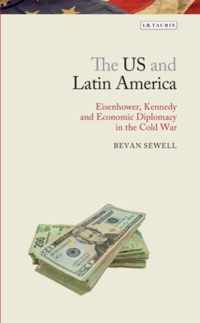 The Us and Latin America: Eisenhower, Kennedy and Economic Diplomacy in the Cold War