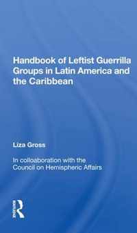 Handbook Of Leftist Guerrilla Groups In Latin America And The Caribbean