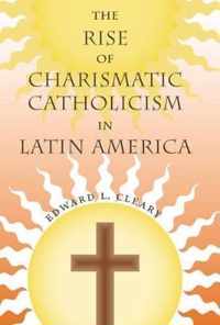 The Rise of Charismatic Catholicism in Latin America