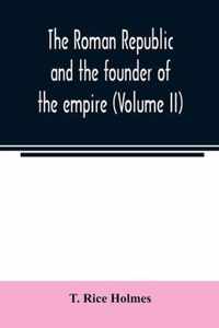 The Roman republic and the founder of the empire (Volume II)