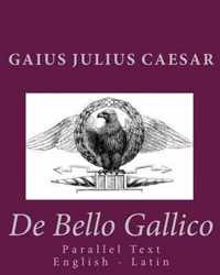 De Bello Gallico: Parallel Text English - Latin