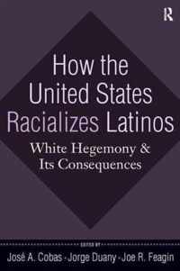 How the United States Racializes Latinos