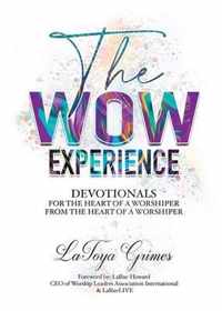 The WOW Experience From the heart of a worshipper to the heart of a worshipper