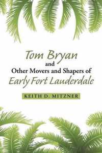 Tom Bryan and Other Movers and Shapers of Early Fort Lauderdale