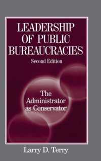 Leadership of Public Bureaucracies: The Administrator as Conservator