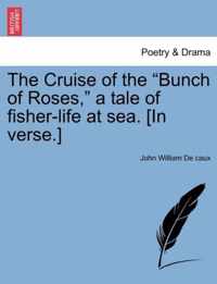 The Cruise of the Bunch of Roses, a Tale of Fisher-Life at Sea. [in Verse.]