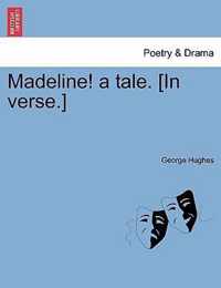 Madeline! a Tale. [in Verse.]