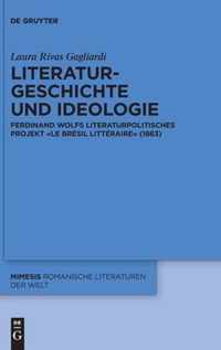 Literaturgeschichte Und Ideologie: Ferdinand Wolfs Literaturpolitisches Projekt «Le Brésil Littéraire» (1863)