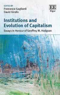 Institutions and Evolution of Capitalism  Essays in Honour of Geoffrey M. Hodgson