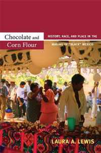 Chocolate and Corn Flour: History, Race, and Place in the Making of Black Mexico