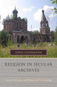 Religion in Secular Archives: Soviet Atheism and Historical Knowledge