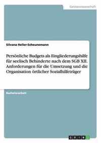 Persoenliche Budgets als Eingliederungshilfe fur seelisch Behinderte nach dem SGB XII. Anforderungen fur die Umsetzung und die Organisation oertlicher Sozialhilfetrager