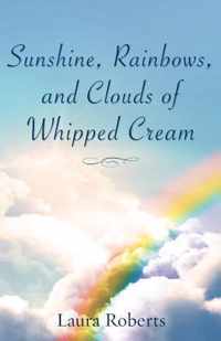 Sunshine, Rainbows, And Clouds of Whipped Cream