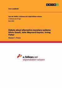 Debate about alternative monetary systems: Silvio Gesell, John Maynard Keynes, Irving Fisher