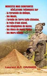 MODESTES MAIS SIGNIFIANTES RÉVÉLATIONS THÉORIQUES Sur La Pyramide de Khéops, les Moais, l'Armée de Terre Cuite Chinoise, le Puits d'Oak Island, les Gé