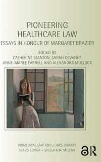 Pioneering Healthcare Law: Essays in Honour of Margaret Brazier