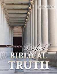 Legal Strategies to Defend Biblical Truth