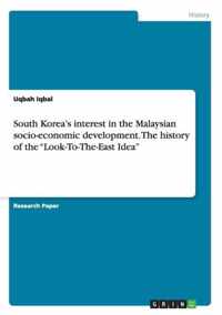 South Korea's interest in the Malaysian socio-economic development. The history of the Look-To-The-East Idea