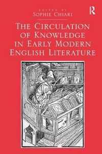 The Circulation of Knowledge in Early Modern English Literature