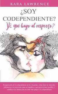 ¿Soy Codependiente? Y ¿Qué Hago Al Respecto?: Recuperación de la codependencia en las relaciones, cómo dejar de controlar, enfrentarse a un narcisista