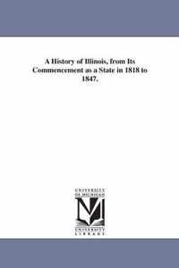 A History of Illinois, from Its Commencement as a State in 1818 to 1847.