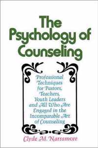 Psychology of Counseling PB Professional Techniques for Pastors, Teachers, Youth Leaders and All Who Are Engaged in the Incomparable Art of Counseling