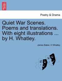 Quiet War Scenes. Poems and Translations. with Eight Illustrations ... by H. Whatley.