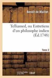 Telliamed, Ou Entretiens d'Un Philosophe Indien Avec Un Missionnaire Francais. Tome 2