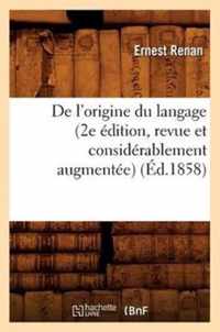 de l'Origine Du Langage (2e Edition, Revue Et Considerablement Augmentee) (Ed.1858)