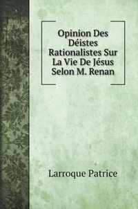 Opinion Des Deistes Rationalistes Sur La Vie De Jesus Selon M. Renan