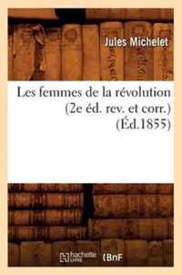 Les Femmes de la Revolution (2e Ed. Rev. Et Corr.) (Ed.1855)