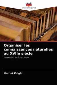 Organiser les connaissances naturelles au XVIIe siecle