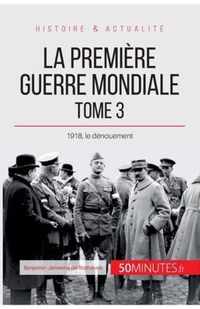 La Première Guerre mondiale (Tome 3): 1918, le dénouement