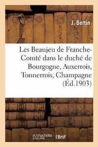 Les Beaujeu de Franche-Comte Dans Le Duche de Bourgogne, l'Auxerrois, Le Tonnerrois, La Champagne