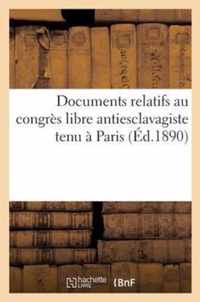 Documents Relatifs Au Congres Libre Antiesclavagiste Tenu A Paris Les 21, 22 Et 23 Septembre 1890