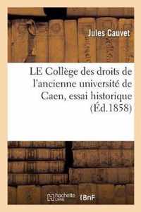 Le College Des Droits de l'Ancienne Universite de Caen, Essai Historique