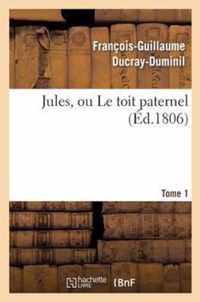 Jules, Ou Le Toit Paternel. Tome 1