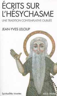 Ecrits Sur L'Hesychasme, Une Tradition Contemplative Oubliee