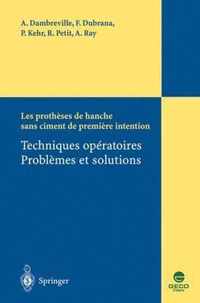 Les Protheses de Hanche Sans Ciment de Premiere Intention: Techniques Operatoires - Problemes Et Solutions