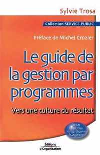 Le guide de la gestion par programmes: Vers une culture du résultat