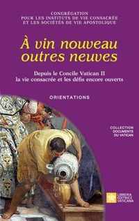 A vin nouveau outres neuves. Depuis le Concile Vatican II la vie consacree et les defis encore ouverts. Orientations