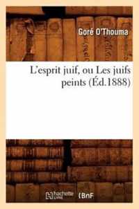 L'Esprit Juif, Ou Les Juifs Peints (Ed.1888)