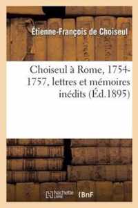 Choiseul A Rome, 1754-1757, Lettres Et Memoires Inedits