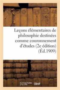 Lecons Elementaires de Philosophie Destinees Comme Couronnement d'Etudes Aux Cours Primaires: Superieurs